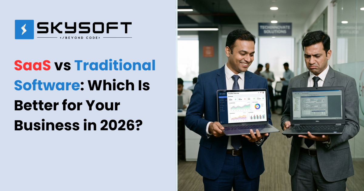 SaaS vs Traditional Software: Which Is Better for Your Business in 2026?