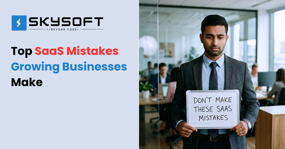 Top SaaS Mistakes Growing Businesses Make (And How to Avoid Them)
