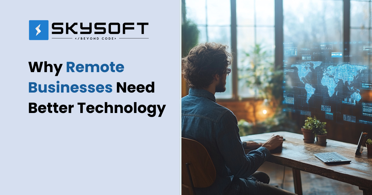 Why Remote-First Businesses Need Better Technology